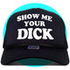 Show Me Your Dick Trucker Hat