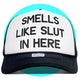 Smells Like Slut in Here Trucker Hat