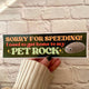 Sorry for Speeding! I Need to Get Home to My Pet Rock