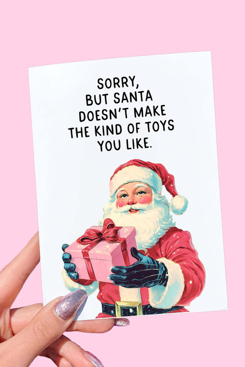 Sorry But Santa Doesn’t Make The Kind Of Toys You Like Card | Funny Naughty Christmas Greeting Card