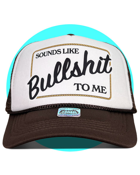 Sounds Like Bullshit to Me Trucker Hat