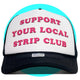 Support Your Local Strip Club Trucker Hat