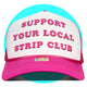 Support Your Local Strip Club Trucker Hat