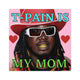 T-Pain is My Mom - Square Sticker