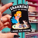 Funny Vinyl Sticker – Thankful I Have You – Cat Dark Humor Waterproof Decal