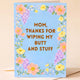 Funny Mom Card | Thanks for Wiping My Butt | Mother’s Day Card | Gift for Mom