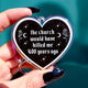 The Church Would Have Killed Me 400 Years Ago Heart Keychain