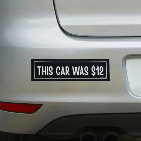 This Car Was 12 Dollars Bumper Sticker
