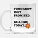 Tomorrow Isn't Promised  Mugs