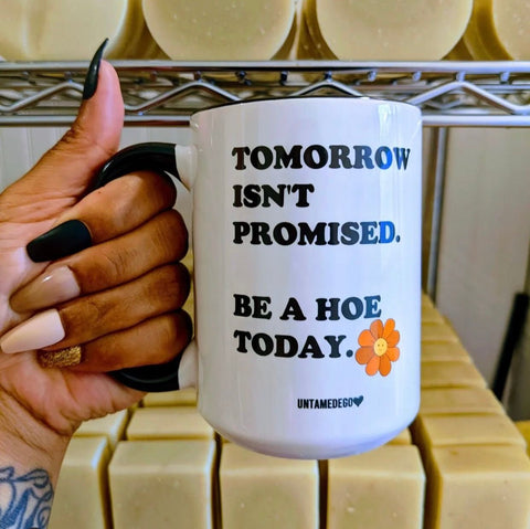 Tomorrow Isn't Promised  Mugs