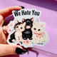 We Hate You Kitties Sticker