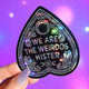 We Are the Weirdos Mister Sticker – Gothic Holographic Planchette Vinyl Sticker