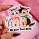 Funny Vinyl Sticker – We Hate Your Baby – Sarcastic Cats Waterproof Dark Humor Decal