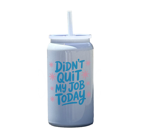 Didn't Quit My Job Today Tumbler