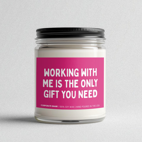Working With Me Is The Only Gift You Need Candle