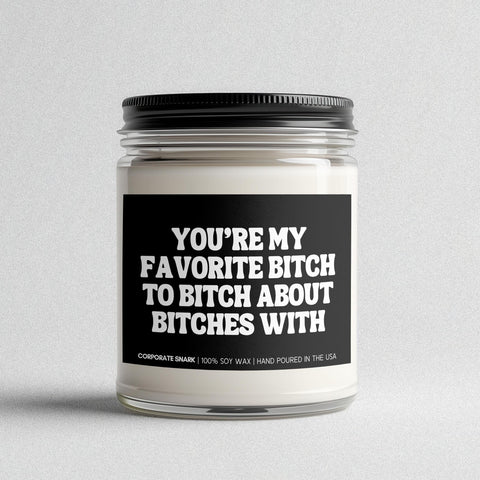 You're My Favorite Bitch to Bitch About Bitches With Candle