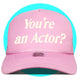 You're an actor? Trucker Hat