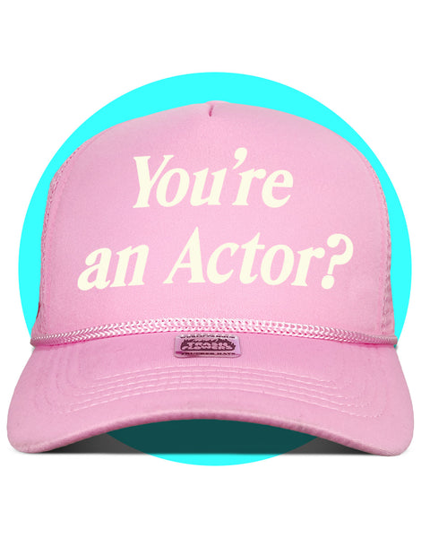 You're an actor? Trucker Hat