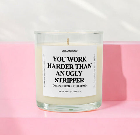 You Work Harder Than An Ugly Stripper Glass Candle