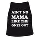 Ain't No Mama Like The One I Got Dog Shirt