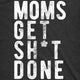 Moms Get Shit Done Women's Tshirt