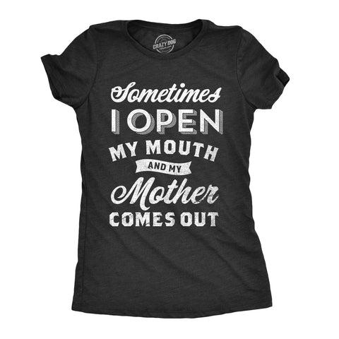 Sometimes I Open My Mouth And My Mother Comes Out Women's Tshirt