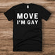 Move I'm Gay Pride LGBTQ+ Shirt