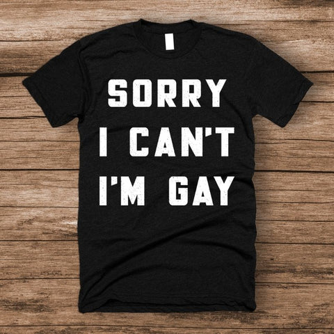 Sorry I Can't I'm Gay Men's Shirt