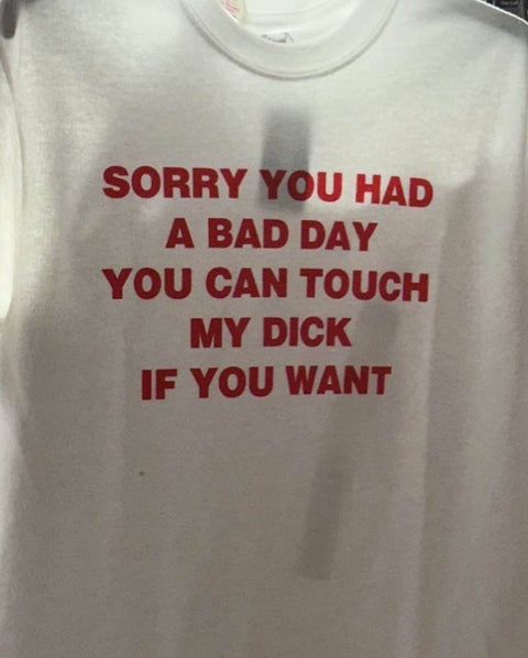 Sorry You Had A Bad Day Funny Shirt