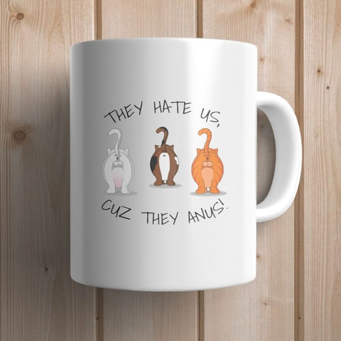They Hate Us Cuz They Anus Funny Cat Mug