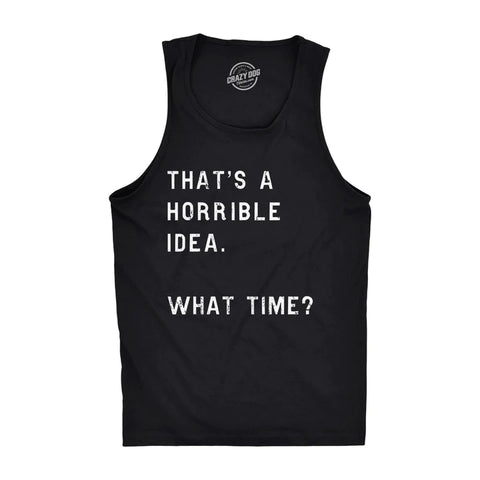 That's A Horrible Idea. What Time? Tank Top