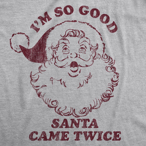 I'm So Good Santa Came Twice Women's Christmas Shirt