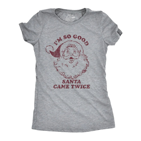 I'm So Good Santa Came Twice Women's Christmas Shirt