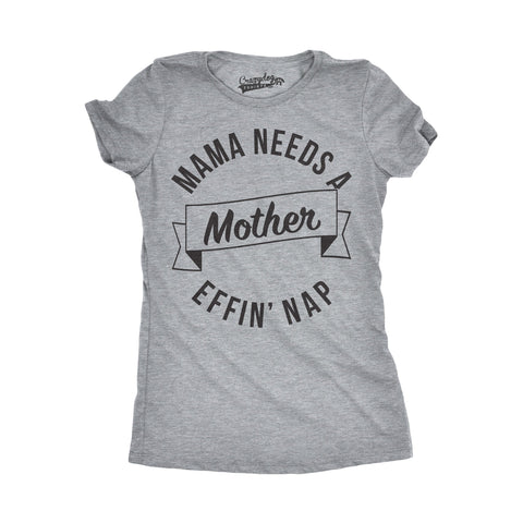 Mama Needs A Mother Effin Nap Women's Tshirt