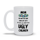 At Least You Didn't Have Ugly Children Mother's Day Mug