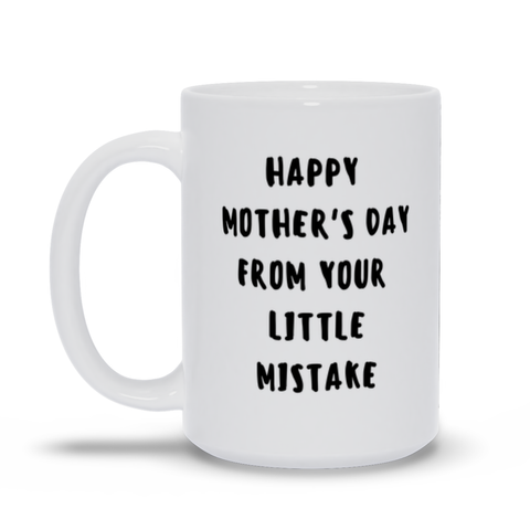 Happy Mother's Day From Your Little Mistake Mother's Day Mug